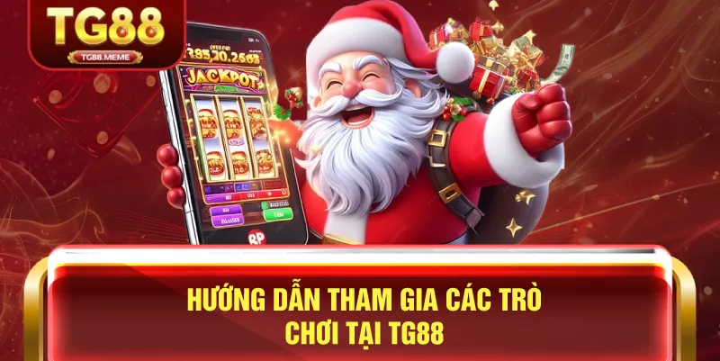 Hướng Dẫn Tham Gia Các Trò Chơi Tại TG88